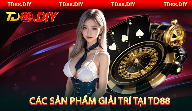Các Sản Phẩm Giải Trí Tại TD88