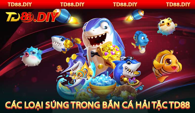 Các loại súng trong Bắn Cá Hải Tặc TD88