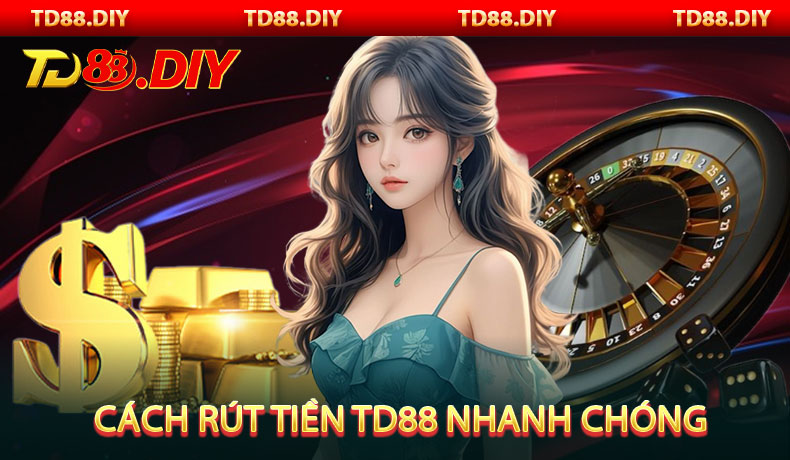 Cách rút tiền TD88 nhanh chóng và dễ dàng