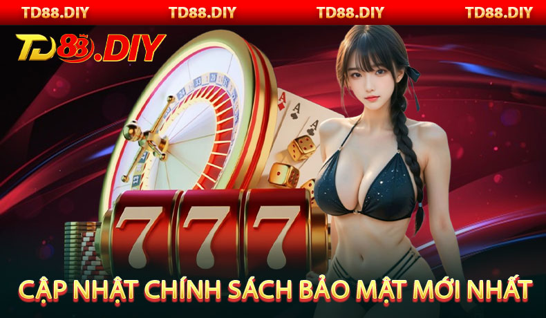 Cập nhật chính sách bảo mật mới nhất