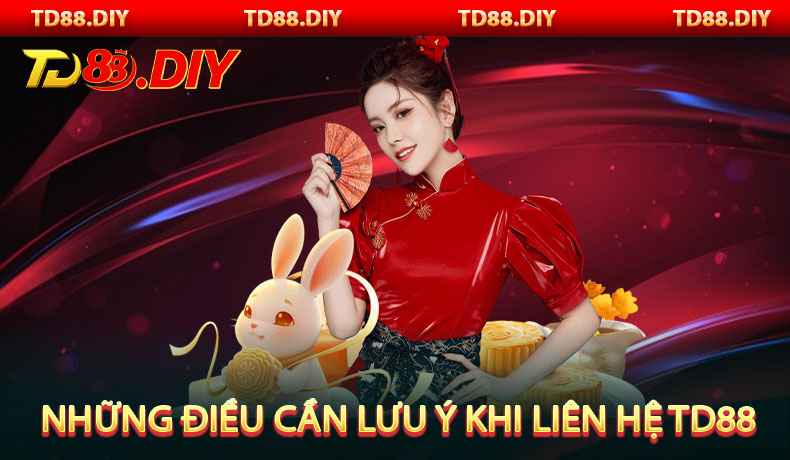 Những điều cần lưu ý khi liên hệ TD88